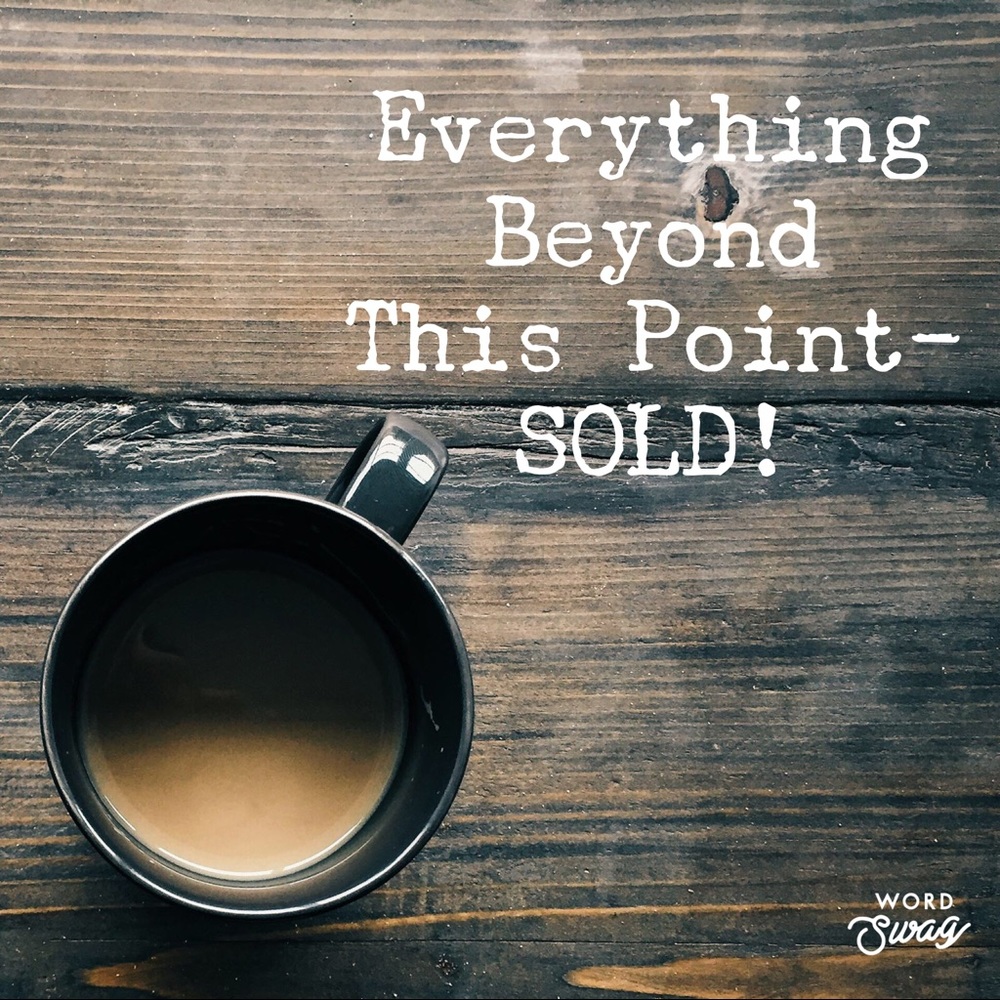 Everything Sold Beyond This Point!